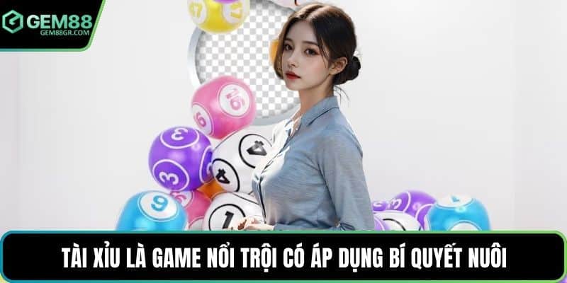 Tài xỉu là game nổi trội có áp dụng bí quyết nuôi