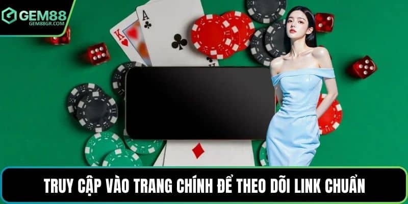 Truy cập vào trang chính để theo dõi link chuẩn