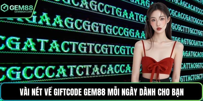 Vài nét về giftcode GEM88 mỗi ngày dành cho bạn